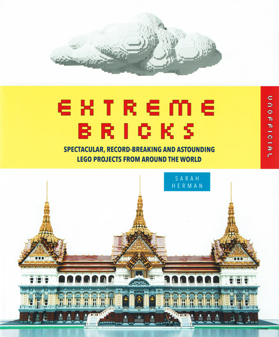 Extreme Bricks: Spectacular, Recod-Breaken and Atounding LEGO Projects from Around the World Skyhorse Publishing ISBN9781626362123