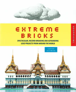 Extreme Bricks: Spectacular, Recod-Breaken and Atounding LEGO Projects from Around the World